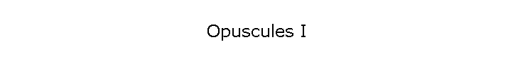 Opuscules I