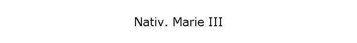 Nativ. Marie III