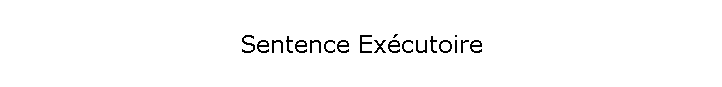 Sentence Excutoire