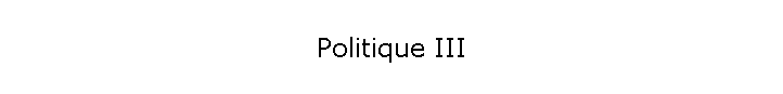 Politique III