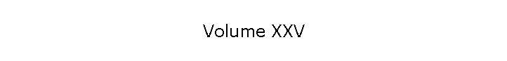 Volume XXV