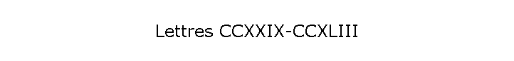 Lettres CCXXIX-CCXLIII
