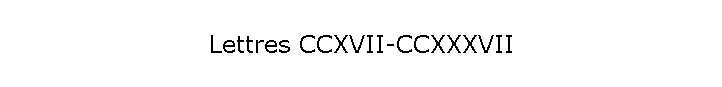Lettres CCXVII-CCXXXVII