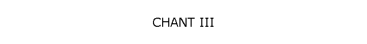 CHANT III