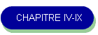 CHAPITRE IV-IX