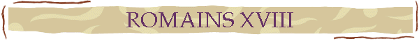 ROMAINS XVIII