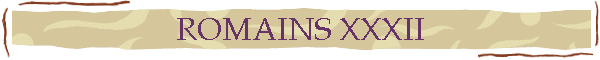 ROMAINS XXXII