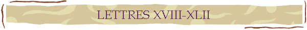LETTRES XVIII-XLII
