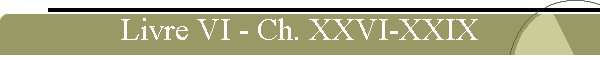 Livre VI - Ch. XXVI-XXIX