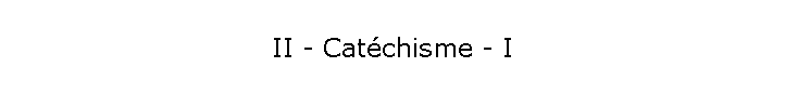 II - Catchisme - I