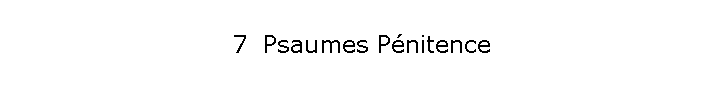 7  Psaumes Pnitence