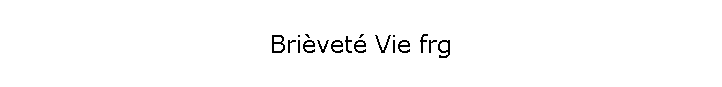 Brièveté Vie frg
