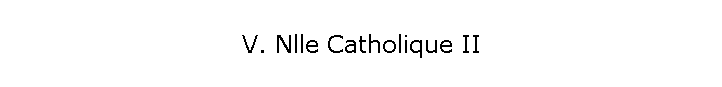 V. Nlle Catholique II