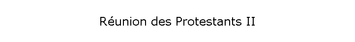 Runion des Protestants II