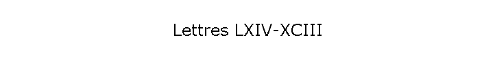 Lettres LXIV-XCIII