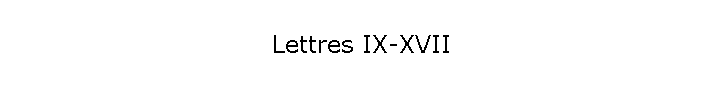 Lettres IX-XVII
