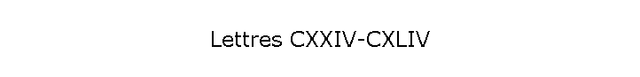 Lettres CXXIV-CXLIV