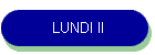LUNDI II