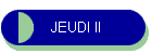 JEUDI II