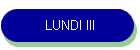 LUNDI III