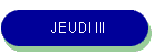 JEUDI III