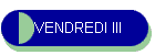 VENDREDI III