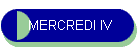 MERCREDI IV