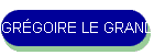 GRÉGOIRE LE GRAND