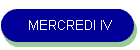 MERCREDI IV