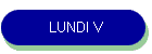 LUNDI V