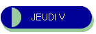 JEUDI V