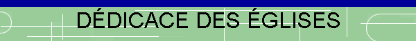 DÉDICACE DES ÉGLISES
