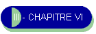 III - CHAPITRE VI