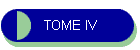 TOME IV