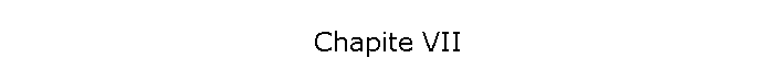 Chapite VII