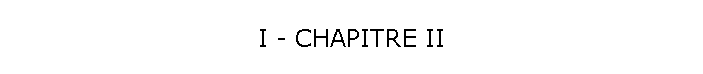 I - CHAPITRE II