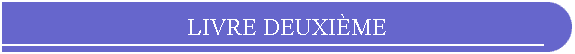 LIVRE DEUXI�ME