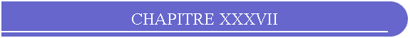 CHAPITRE XXXVII