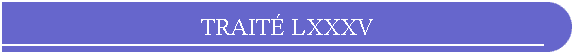 TRAIT LXXXV