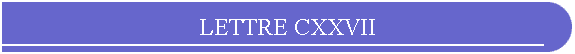 LETTRE CXXVII