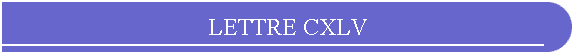 LETTRE CXLV