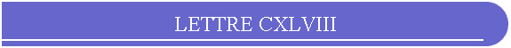 LETTRE CXLVIII