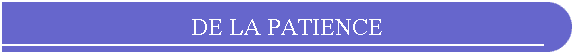 DE LA PATIENCE