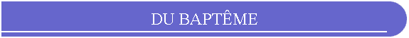 DU BAPTÊME