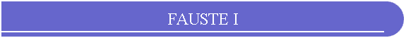 FAUSTE I