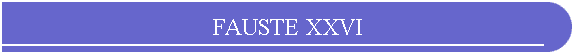 FAUSTE XXVI