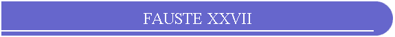 FAUSTE XXVII