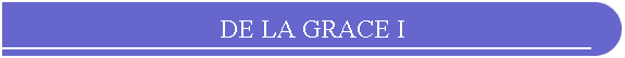 DE LA GRACE I
