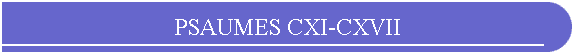 PSAUMES CXI-CXVII