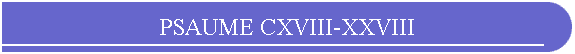 PSAUME CXVIII-XXVIII